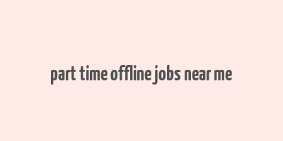 part time offline jobs near me