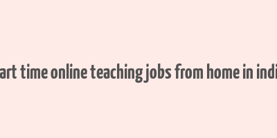 part time online teaching jobs from home in india