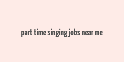 part time singing jobs near me