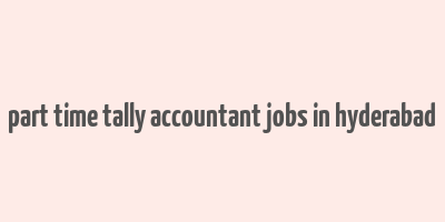 part time tally accountant jobs in hyderabad