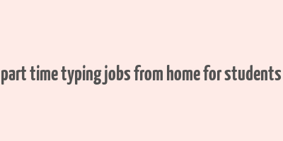 part time typing jobs from home for students