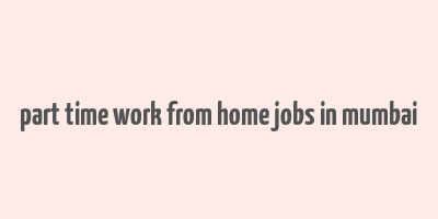 part time work from home jobs in mumbai