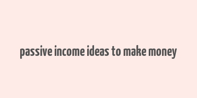 passive income ideas to make money