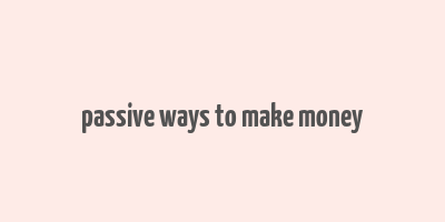 passive ways to make money