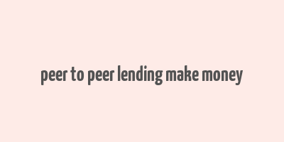 peer to peer lending make money