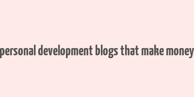 personal development blogs that make money