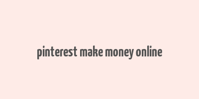 pinterest make money online