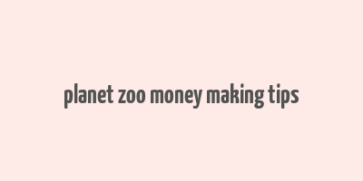 planet zoo money making tips