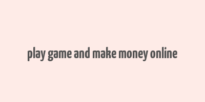 play game and make money online