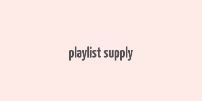 playlist supply