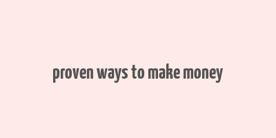 proven ways to make money