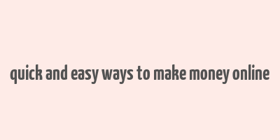 quick and easy ways to make money online