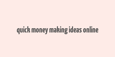 quick money making ideas online