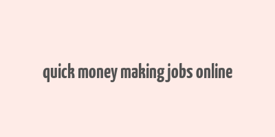 quick money making jobs online