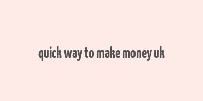 quick way to make money uk