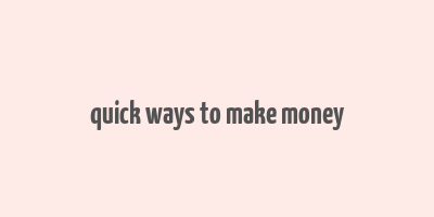 quick ways to make money