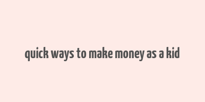 quick ways to make money as a kid