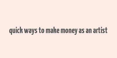 quick ways to make money as an artist