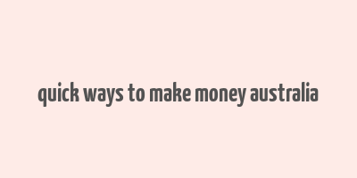 quick ways to make money australia