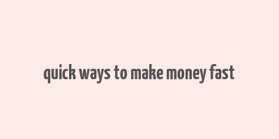 quick ways to make money fast