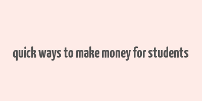 quick ways to make money for students