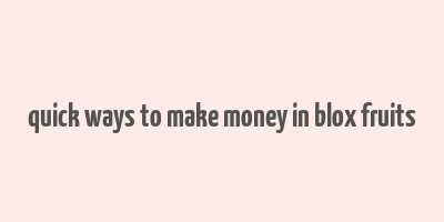 quick ways to make money in blox fruits