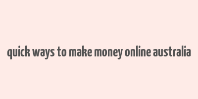 quick ways to make money online australia