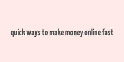 quick ways to make money online fast