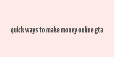 quick ways to make money online gta