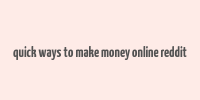 quick ways to make money online reddit