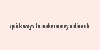 quick ways to make money online uk