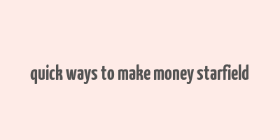 quick ways to make money starfield