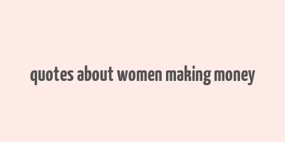 quotes about women making money