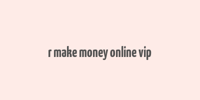 r make money online vip