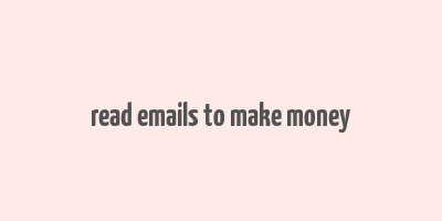 read emails to make money