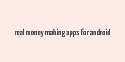 real money making apps for android