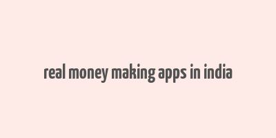 real money making apps in india