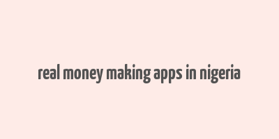 real money making apps in nigeria