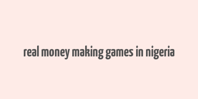 real money making games in nigeria