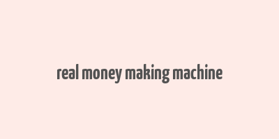 real money making machine