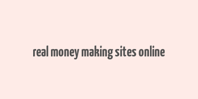 real money making sites online