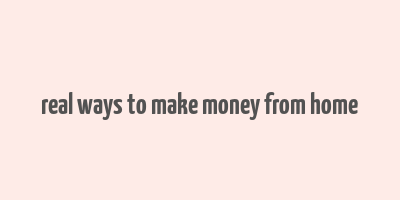 real ways to make money from home