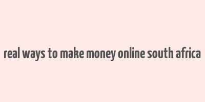 real ways to make money online south africa