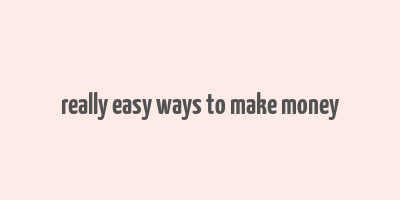 really easy ways to make money