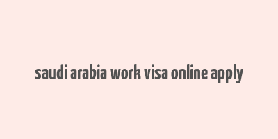 saudi arabia work visa online apply