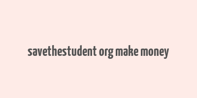 savethestudent org make money