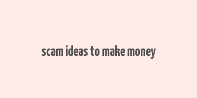 scam ideas to make money