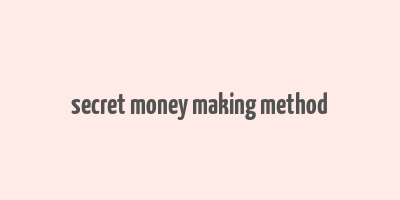 secret money making method