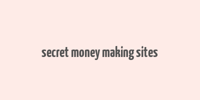 secret money making sites