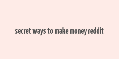 secret ways to make money reddit